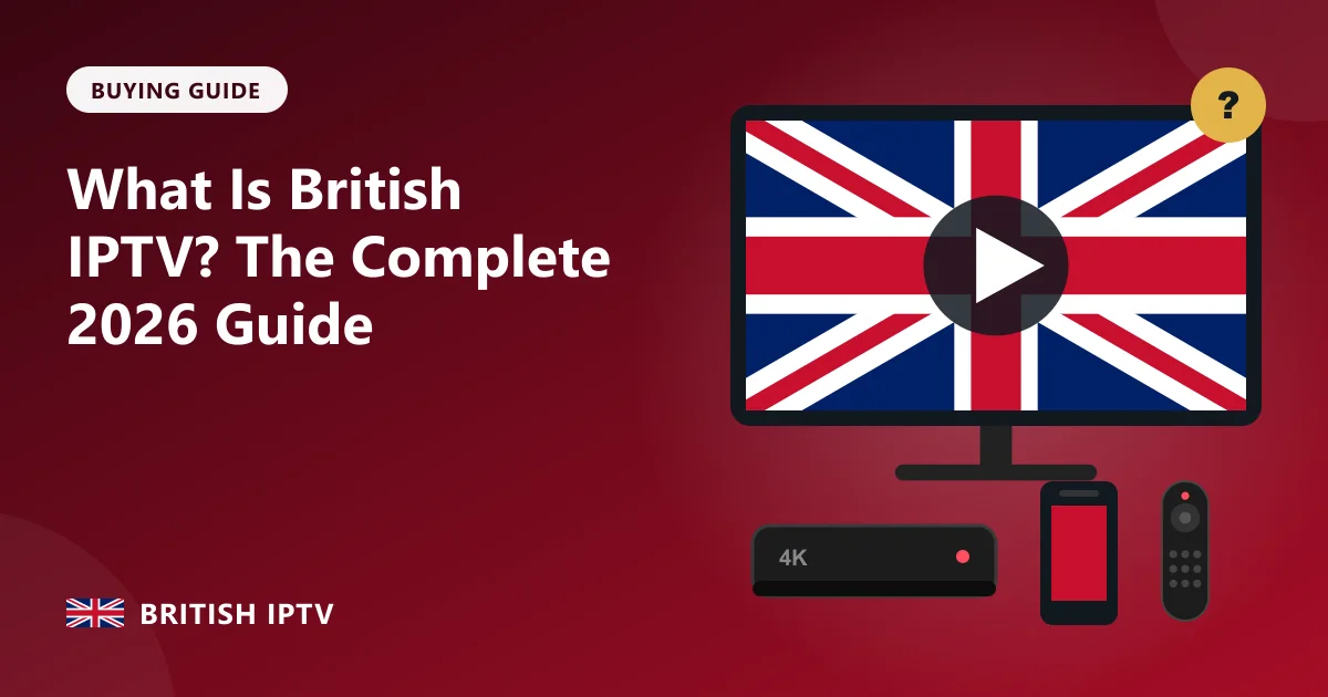 What Is British IPTV? The Complete 2026 Guide – British IPTV guide